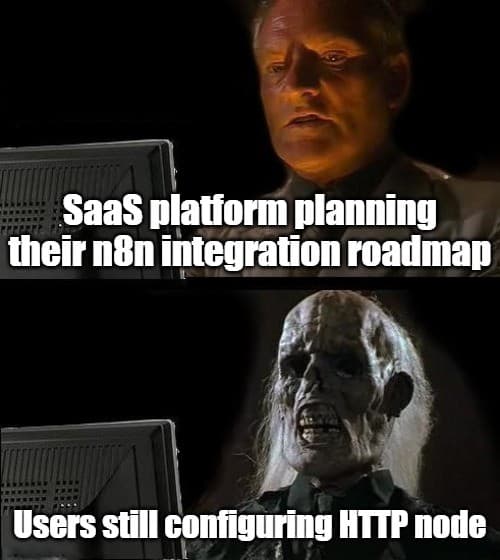 Meme: SaaS platform planning its n8n integration roadmap while users still configure an HTTP node